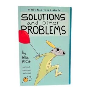 Solutions and Other Problems book by Allie Brosh.